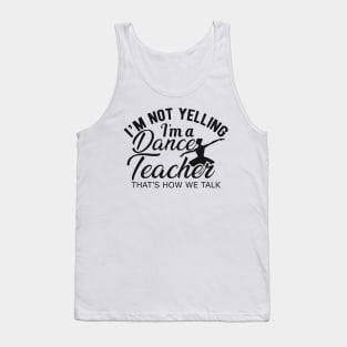 Dance Teacher - I'm not yelling I'm a dance teacher. Tank Top